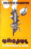 UMORUL IN LITERATURA SI ARTA. GLOSE ISTORICE SI TEORETICE-VALENTIN SILVESTRU-340715