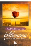 Eliberarea - Catalin Manea