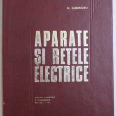 N. Gheorghiu - Aparate si retele electrice