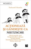 Acţionează şi g&acirc;ndeşte ca Nietzsche - Paperback brosat - Niculescu