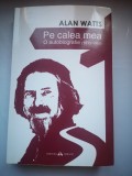 Pe calea mea: O autobiografie (1915-1965) - Alan Watts