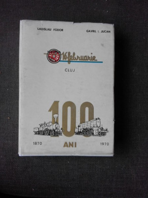 100 ANI, UZINA MECANICA DE MATERIAL RULANT 16 FEBRUARIE CLUJ 1870-1970 - LADISLAU FODOR foto