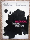 BELGRADUL IN CINCI PRIETENI - NICHITA STANESCU,prima editie, Polirom