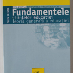 FUNDAMENTELE STIINTELOR EDUCATIEI , TEORIA GENERALA A EDUCATIEI de SORIN CRISTEA , 2003 , DEDICATIE *