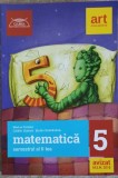 MATEMATICA PENTRU CLASA A V-A, SEMESTRUL 2-MARIUS PERIANU, CATALIN CIUPALA SI COLAB., 2018