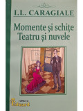 I. L. Caragiale - Momente si schite - Teatru si nuvele (editia 2018)