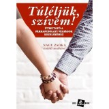 T&uacute;l&eacute;lj&uuml;k, sz&iacute;vem! - &Uacute;tmutat&oacute; a p&aacute;rkapcsolati v&aacute;ls&aacute;gok kezel&eacute;s&eacute;hez - Nagy Zs&oacute;ka