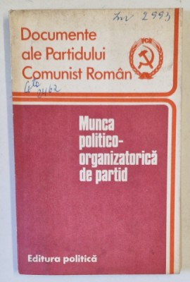 MUNCA POLITICO - ORGANIZATORICA DE PARTID , CULEGERE SINTETICA , 1977 foto
