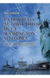 La discretia autoritatilor de la Washington si Londra - Ion Giurca