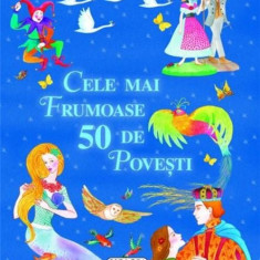 Cele mai frumoase 50 de povesti | Charles Perrault, Hans Christian Andersen, Fratii Grimm