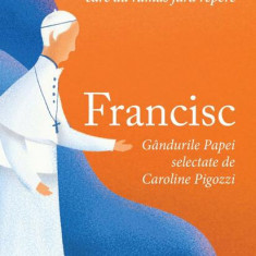Francisc - Paperback brosat - Caroline Pigozzi - Curtea Veche