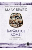 Imparatul Romei: La conducerea lumii romane antice - Mary Beard