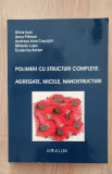Polimeri cu structuri complexe. Agregate, micele, nanostructuri - Silvia Ioan...