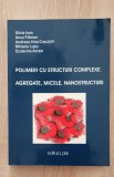Polimeri cu structuri complexe. Agregate, micele, nanostructuri - Silvia Ioan