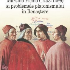 Marsilio Ficino si problemele platonismului in Renastere - Ioan Petru Culianu