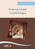 The Spectacle of the Body in Late Medieval England. Editia a doua/Estella Antoaneta Ciobanu