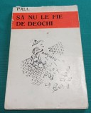 SĂ NU LE FIE DE DEOCHI * PALL *CARICATURI*ASOCIAȚIA ARTIȘTILOR PLASTICI