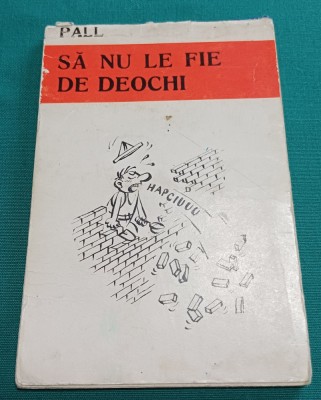 SĂ NU LE FIE DE DEOCHI * PALL *CARICATURI*ASOCIAȚIA ARTIȘTILOR PLASTICI foto