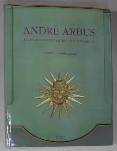 ANDRE ARBUS , ARCHITECTE DECORATEURS DES ANNES 40 par YVONNE BRUNHAMMER , 1996