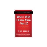 What I Wish I Knew When I Was 20 - 10th Anniversary Edition: A Crash Course on Making Your Place in the World