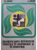 Gh. Mohan - Valorificarea resurselor vegetale in gospodarie si in industrie (Editia: 1989)