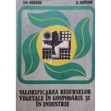 Gh. Mohan - Valorificarea resurselor vegetale in gospodarie si in industrie (Editia: 1989)