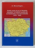 INTRE ALBA - IULIA SI TRIANON , UNGARIA TUTUROR CAUZELOR SI RAZBOAIELOR DE SUCCESIUNE ( 1918 - 1920 ) de MIRCEA DOGARU , 2019