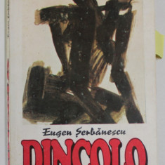 DINCOLO , roman de EUGEN SERBANESCU , 1992, DEDICATIE *