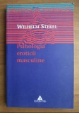 Psihologia eroticii masculine - Wilhelm Stekel, Editura Trei, Psihanaliza - carte psihologie