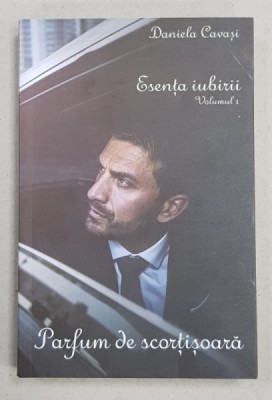 ESENTA IUBIRII - VOLUMUL I - PARFUM DE SCORTISOARA de DANIELA CAVASI , 20199 foto