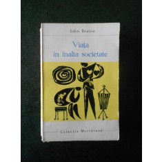 JOHN BRAINE - VIATA IN INALTA SOCIETATE