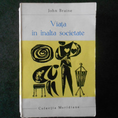 JOHN BRAINE - VIATA IN INALTA SOCIETATE