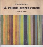 Paul Constantin - Sa vorbim despre culori