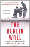 The Berlin Wall 13 August 1961 - 9 November 1989 - Frederick Taylor