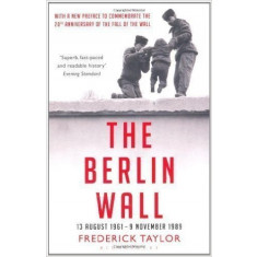 The Berlin Wall 13 August 1961 - 9 November 1989 - Frederick Taylor