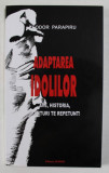 ADAPTAREA IDOLILOR de TEODOR PARAPIRU , 2005 ,