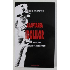 ADAPTAREA IDOLILOR de TEODOR PARAPIRU , 2005 ,