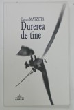 DUREREA DE TINE de EUGEN MATZOTA , 2011 * DEDICATIE