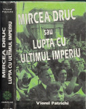 Mircea Druc Sau Lupta Cu Ultimul Imperiu - Viorel Patrichi
