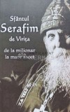 Sfantul Serafim de Virita de la milionar la mare ascet - 2018 (L180)