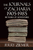 The Journals of Zacharia 1905-1985: 80 Years of Adventures