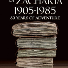 The Journals of Zacharia 1905-1985: 80 Years of Adventures