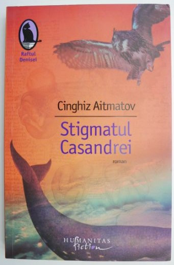 Stigmatul Casandrei &ndash; Cinghiz Aitmatov (coperta uzata)