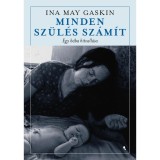 Minden sz&uuml;l&eacute;s sz&aacute;m&iacute;t - Egy b&aacute;ba hitvall&aacute;sa - Ina May Gaskin