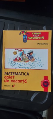 MATEMATICA CLASA A VI A CAIET DE VACANTA TEME DE VACANTA MARIA ZAHARIA foto