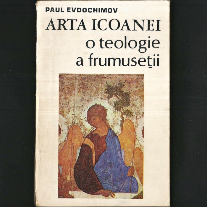 ✟ ARTA ICOANEI o Teologie a Frumuseții, Paul Evdokimov - ICOANA: Iconografie Ortodoxă (Manual), Misticism Ortodox, Cosmologia Biblică, Andrei Rubliov