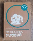 Producerea ciupercilor - N. Mateescu
