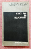 Cinci ani la Auschwitz. Editura Politica, 1984 - Wieslaw Kielar