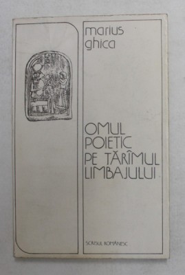 OMUL POETIC PE TARAMUL LIMBAJULUI - ESEU DESPRE LUMEA LUI THOT de MARIUS GHICA , 1989 foto