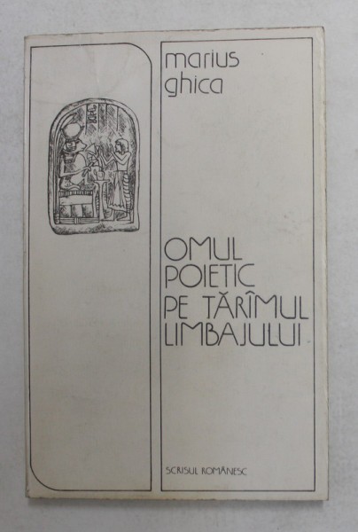 OMUL POETIC PE TARAMUL LIMBAJULUI - ESEU DESPRE LUMEA LUI THOT de MARIUS GHICA , 1989